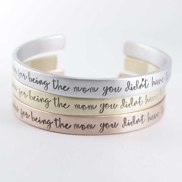 Thanks for being the mom you didn't have to be Cuff Bracelet - pure aluminum, copper, brass or sterling silver - stepmom bracelet-stepmother