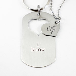 I love you I know - dog tag with heart cut out & Heart set - available as keychain or necklace set (or mix thereof)