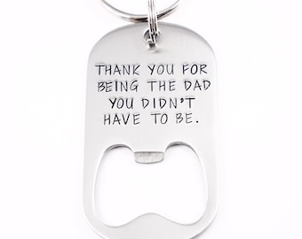 Thank you for being the dad you didn't have to be - Bottle Opener Keychain - stainless steel