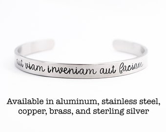 Aut viam inveniam aut faciam (I'll either find a way or make one) 1/4" Wide Cuff Bracelet - choice of aluminum, brass, copper, Silver Cuff