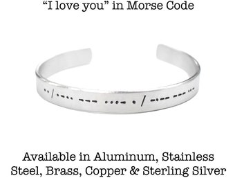 I love you morse code 1/4" Cuff Bracelet - your choice of aluminum, stainless steel, brass, copper, sterling silver