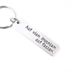 Aut viam inveniam aut faciam&quot; (I&#39;ll either find a way or make one) - Hand Stamped Keychain - Available in Aluminum and Stainless Steel