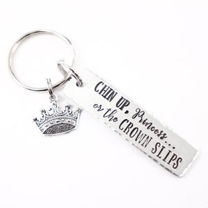 Chin Up Princess or the crown slips keychain - hand stamped keychain - inspirational keychain - princess keychain - crown keychain