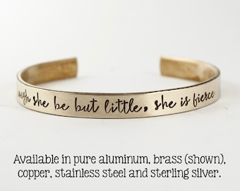 Though she be but little, she is fierce 1/4" Cuff Bracelet - Shakespeare Cuff - Aluminum, Stainless Steel, Brass, Copper and Sterling Silver