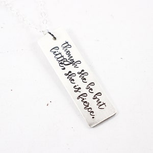 Though she be but little, she is fierce - Hand Stamped Sterling Silver Necklace / charm.