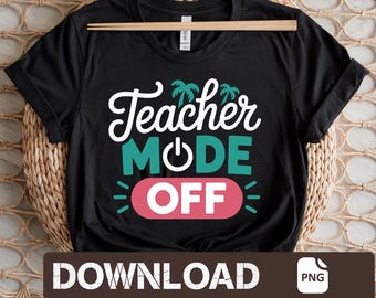 Teacher Mode Off PNG: Summer Vacation Design (Digital Download)