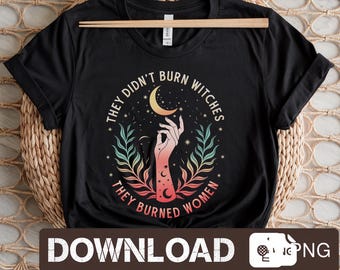 Feminist Witchy PNG: Didn’t Burn Witches Burned Women Empower Women Boho Art (Digital Download)