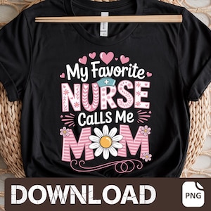 My Favorite Nurse Calls Me Mom Png, Cute Nurse Mom Gift, Mother&#39;s Day Nurse Daughter Png Pink Floral Medical Mama Png
