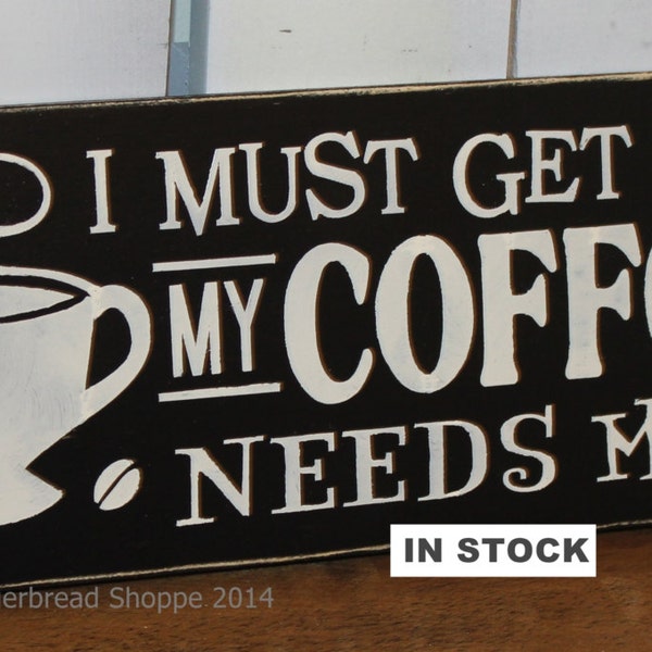 SALE/I must get up my COFFEE needs ME sign/Cute Sign/Hand painted/Coffee Sign/chalkboard Style/Black/Ivory/Wood Sign/Home Decor/ Coffee