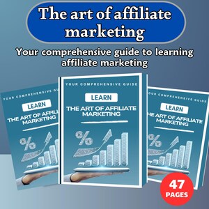 The Art of Affiliate Marketing : Your Comprehensive Guide to Learning Affiliate Marketing and Working Online, Secrets of Affiliate Marketing