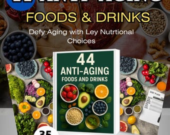 A Comprehensive Guide to 44 Anti-Aging Foods : Natural Nutrition to Promote Youth and Health