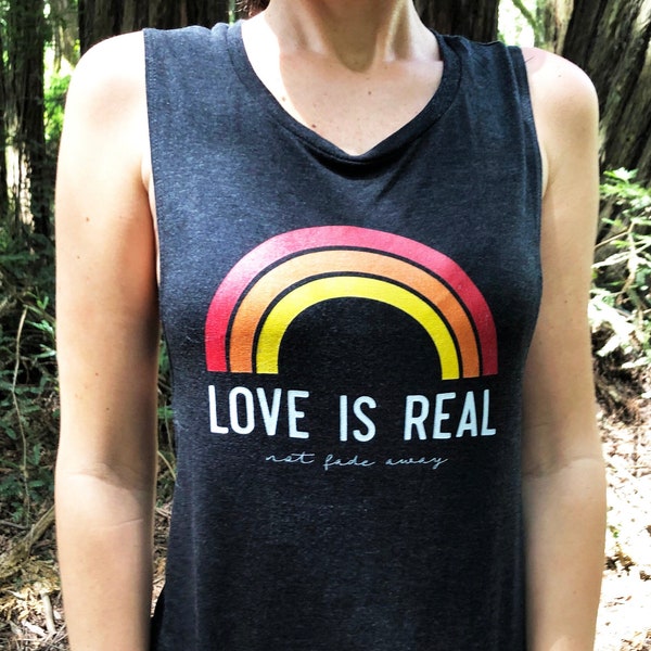 Women's 'Love is Real Not Fade Away' Tank, Rainbow Muscle Tank, Hippie Festival Apparel, Shakedown Merch, Dead Lot Shirts