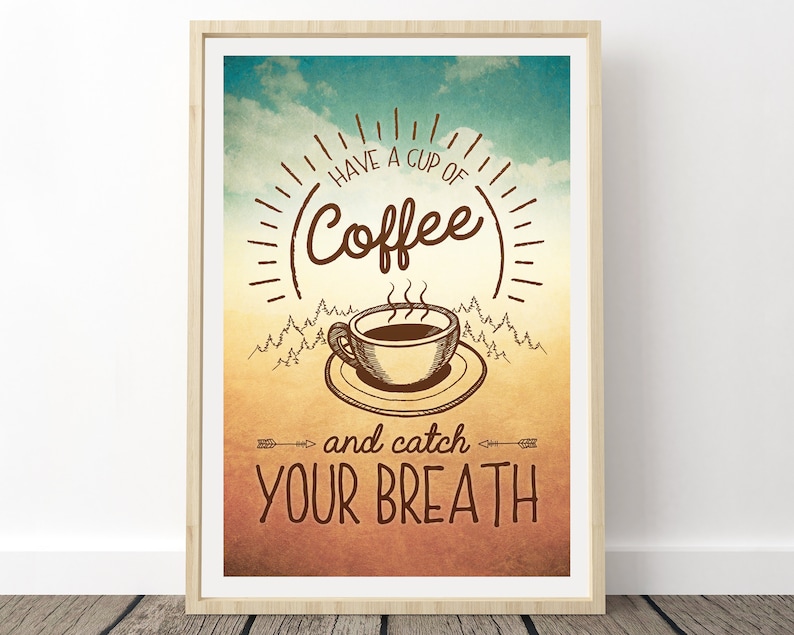 May include: A vintage-style poster with a brown coffee cup and steam rising from it. The text reads "Have a cup of coffee and catch your breath". The background is a faded blue and orange watercolor.