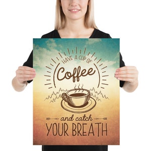 May include: A vintage-style poster with a brown coffee cup and steam rising from it. The text reads "Have a cup of coffee and catch your breath". The background is a faded blue and orange with a sunburst effect.
