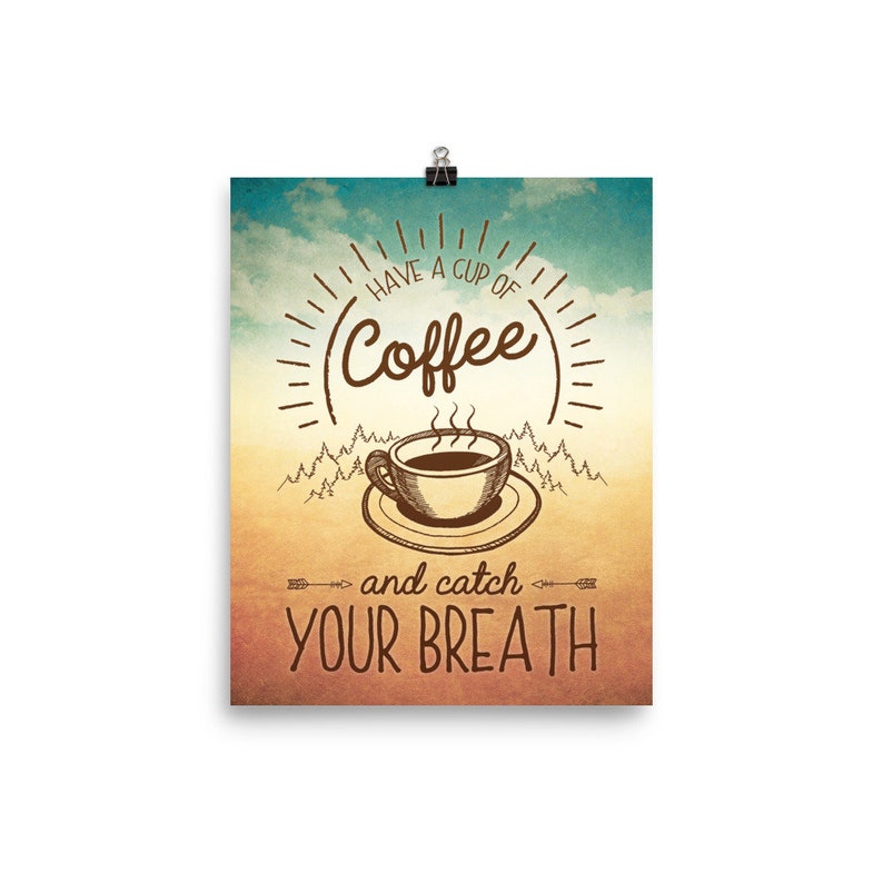 May include: A vintage-style poster with a brown coffee cup and steam rising from it. The text reads "Have a cup of coffee and catch your breath". The background is a faded blue and orange gradient with a sunburst effect.