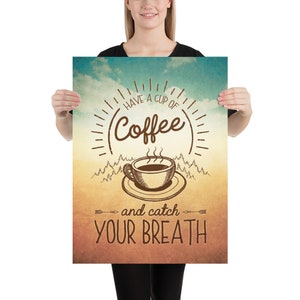 May include: A vintage-style poster with a brown coffee cup and steam rising from it. The text reads "Have a cup of coffee and catch your breath." The background is a faded blue and orange gradient with a white cloud.