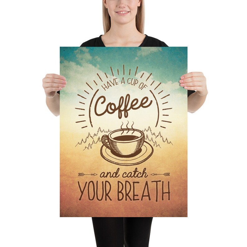 May include: A vintage-style poster with a brown coffee cup and steam rising from it. The text reads "Have a cup of coffee and catch your breath." The background is a faded blue and orange gradient with a white cloud.