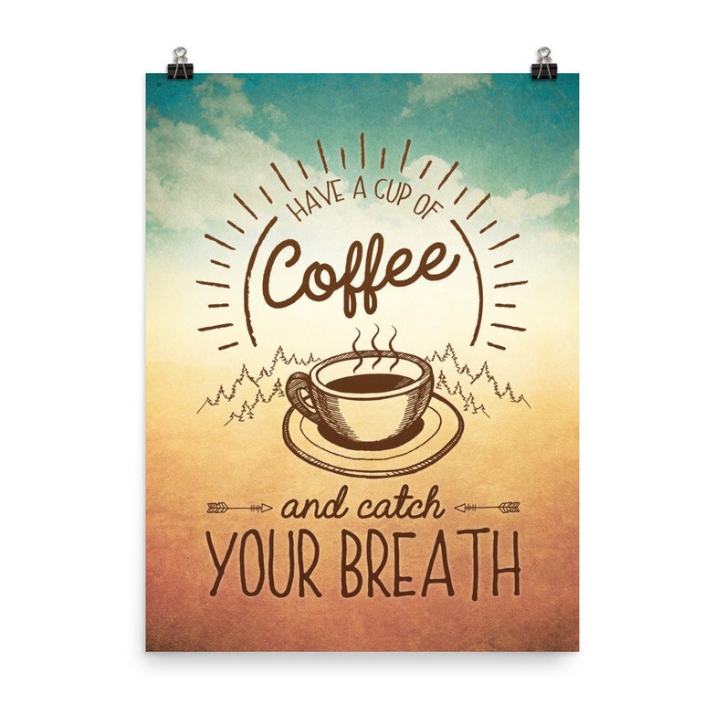 May include: A vintage-style poster with a brown coffee cup and steam rising from it. The poster has a yellow, orange, and blue background with a sunburst design and the text "Have a cup of Coffee and catch your breath."