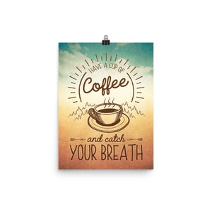 May include: A vintage-style poster with a brown and white illustration of a cup of coffee with steam rising from it. The text reads "Have a cup of Coffee and catch your breath." The background is a faded blue, yellow, and orange gradient with a stylized sunburst behind the coffee cup.