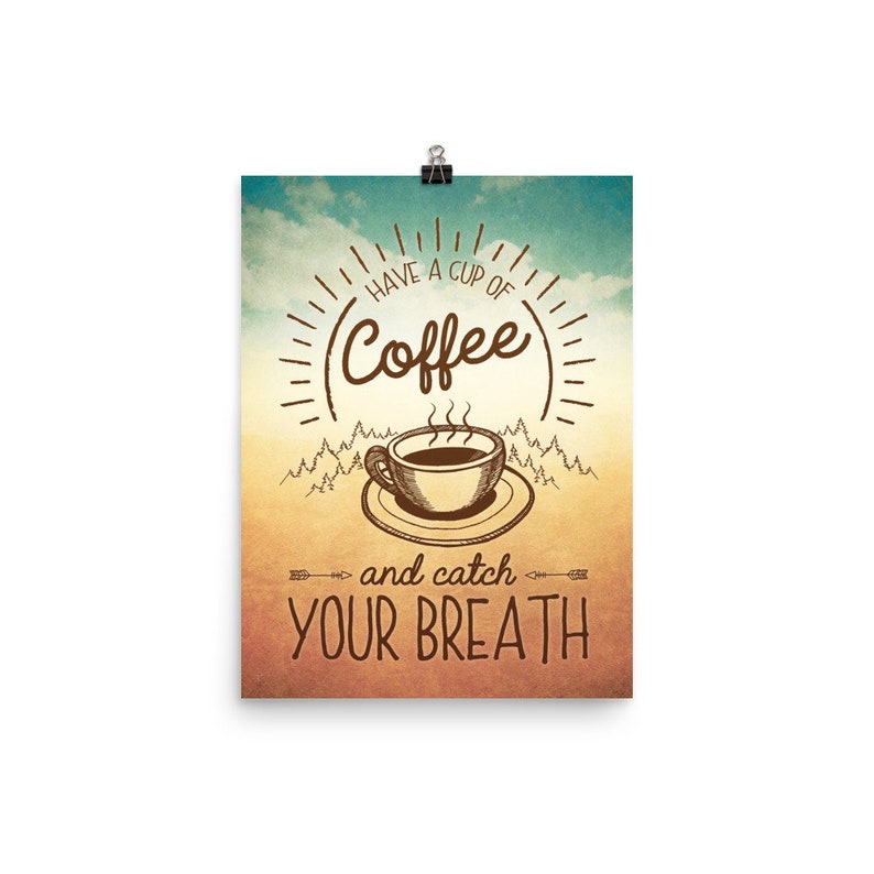 May include: A vintage-style poster with a brown and white illustration of a cup of coffee with steam rising from it. The text reads "Have a cup of Coffee and catch your breath." The background is a faded blue, yellow, and orange gradient with a stylized sunburst behind the coffee cup.