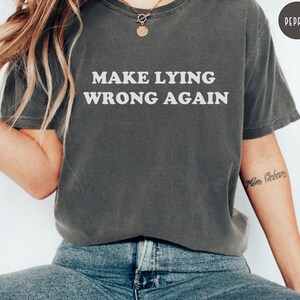Comfort Colors® Make Lying Wrong Again Shirt, Human’s Rights Apparel, Sarcastic Political, Bold Statement, Political Humor, Anti-Lying