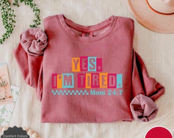 Custom Comfort Colors® Yes I’m Tired Mom Shirt, Funny Mom Life Tee, Mom Life Shirt, Mother’s Day Shirt, Mom Appreciation Shirt, Gift for Mom