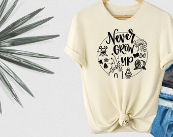 Never Grow Up Shirt, Disney Vacation Shirt, Disney Adult Shirt, Disney Trip Shirt, Disney Womens Shirt, Disney World Shirt