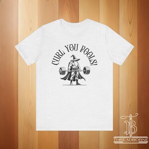 Curl You Fools! Workout Tee | DnD Fantasy Fitness Shirt | Funny T-Shirt | Great Gift for Him or Her | Geeky Gym Shirt | Wizard Ash