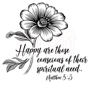 May include: Black and white floral illustration with the text "Happy are those conscious of their spiritual need. Matthew 5:3."