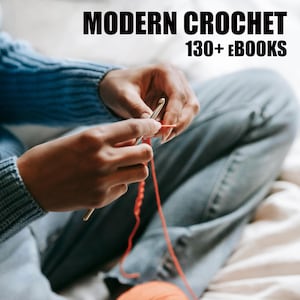 May include: Image of hands crocheting with a gold crochet hook and orange yarn. The text "MODERN CROCHET 130+ eBooks" is displayed at the top of the image. The person is wearing a blue sweater and jeans.