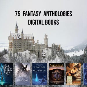 May include: A collection of 75 fantasy anthology digital books with covers featuring a snowy castle, dragons, wizards, and a woman in a white dress.