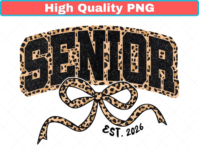 May include: A graphic design featuring the word "SENIOR" in black glitter lettering with a leopard print border. Below the word is a leopard print bow with the text "EST. 2026". The design is on a white background.
