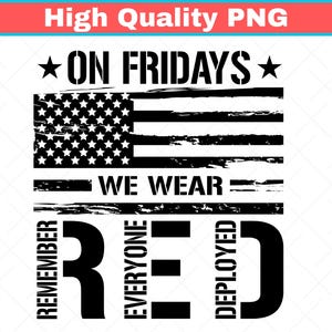 May include: Black and white graphic design featuring an American flag with the text "ON FRIDAYS WE WEAR RED." The words "REMEMBER EVERYONE DEPLOYED" are also included in the design. The image is a high-quality PNG.