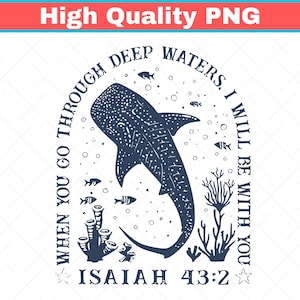 May include: A navy blue graphic featuring a whale shark, fish, and coral. The text reads "WHEN YOU GO THROUGH DEEP WATERS, I WILL BE WITH YOU, ISAIAH 43:2." The image is a high-quality PNG.