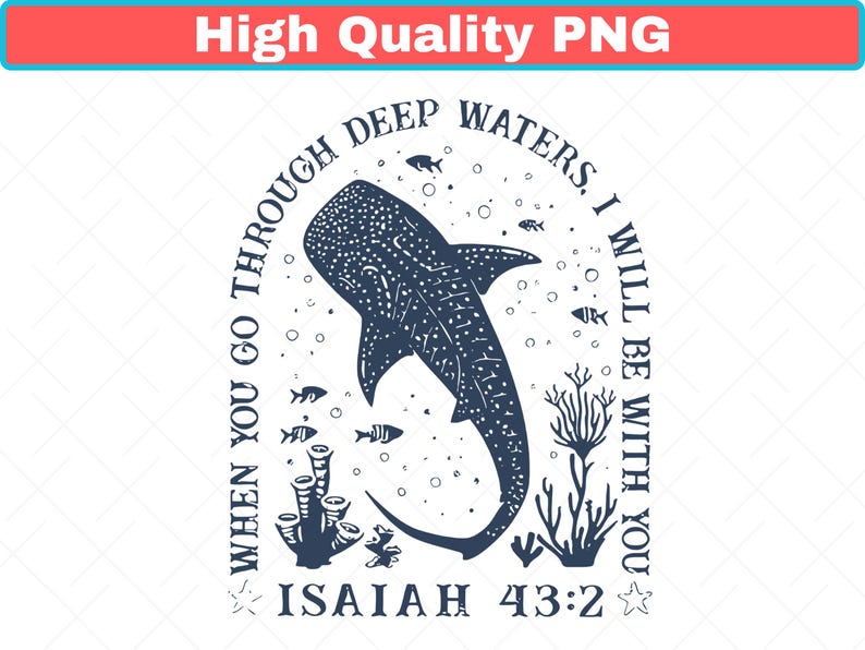 May include: A navy blue graphic featuring a whale shark, fish, and coral. The text reads "WHEN YOU GO THROUGH DEEP WATERS, I WILL BE WITH YOU, ISAIAH 43:2." The image is a high-quality PNG.