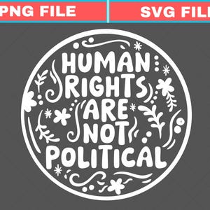 May include: White circular design with the text "HUMAN RIGHTS ARE NOT POLITICAL" in a stylized font, surrounded by floral and leaf accents. The design is set against a dark gray background.