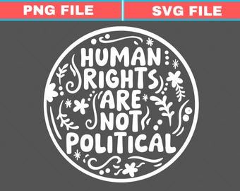 Human Rights Are Not Political SVG PNG  - Kamala Harris 2024 - Harris 2024 - Vote - Liberal - Vinyl - Decal - Car Decal - Tshirt -Sweetshirt