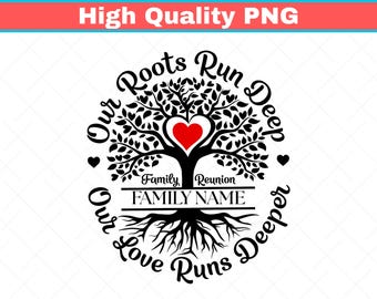 Family Reunion PNG, Roots Run Deep, Love Deeper Shirt Design (Digital Download)