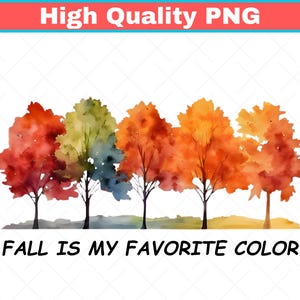 May include: A watercolor illustration of five trees with autumn foliage in shades of red, orange, yellow, and green, set above the text "FALL IS MY FAVORITE COLOR" in a black sans-serif font, with a "High Quality PNG" label at the top.