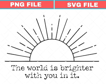 The World Is Brighter With You In It Svg, Inspirational Png For Women, Positive Quote Svg, Motivational Png, Sunshine Graphic Svg