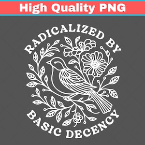 Pode incluir: Design gráfico branco sobre fundo cinza escuro. O design apresenta um pássaro pousado em um galho rodeado por folhas e flores. O texto diz "RADICALIZED BY BASIC DECENCY" em um arranjo circular. PNG de alta qualidade.