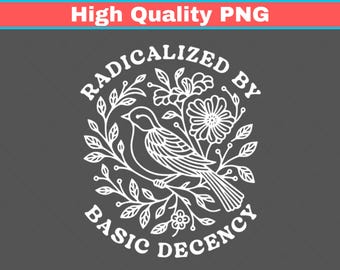 Radicalized By Basic Decency Png, Political Protest Png, Feminist Activist Gift, Woman's Liberal Png, Aesthetic Social Justice Tee