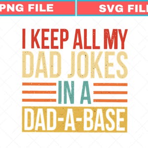 May include: A graphic design with the text "I KEEP ALL MY DAD JOKES IN A DAD-A-BASE". The text is in a retro style with red, beige, orange, and teal colors. The words are stacked on top of each other.