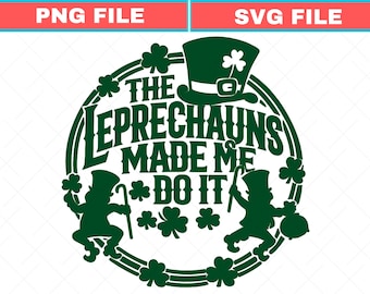 Leprechaun Made Me Do It SVG, St Patricks Day Clover PNG (Digital File)