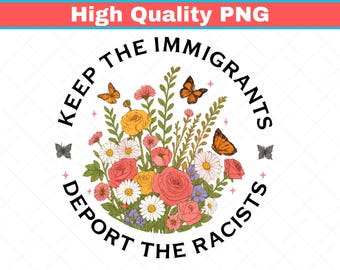 Keep The Immigrants Deport The Racist, Anti ICE Svg, Anti racist Png, Pro Immigrant Svg, No Human is Illegal, Anti Trump Png