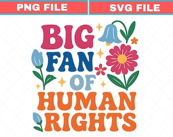 Big Fan Of Human Rights Floral Svg, Social Justice Png, Support Immigrant Svg, Anti Trump Png, Cute Equality Pro Democracy Shirt
