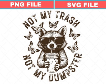 Not My Trash Not My Dumpster Snarky Funny Raccoon SVG Sarcastic Sassy Retro floral Cute Raccoon Funny Attitude Trending Womens PNG
