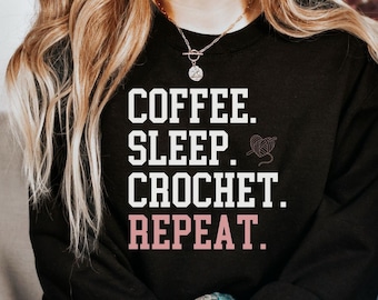 Crochet Sweatshirt Funny Crochet Gift for Her Coffee Sleep Crochet Repeat Cute Crochet Pullover Sweatshirt for Crocheter Gift