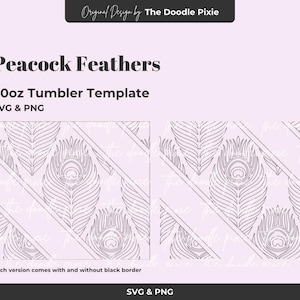 May include: A digital design template for a 20oz tumbler featuring a peacock feather pattern. The design includes SVG and PNG files, with and without a black border. The text "Peacock Feathers" and "The Doodle Pixie" are also visible.