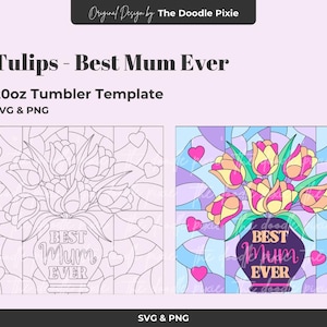 May include: A digital design for a 20oz tumbler featuring tulips and the text "Best Mum Ever". The design includes a line art version and a colorful version with yellow, pink, and purple hues. Hearts are scattered around the floral arrangement.